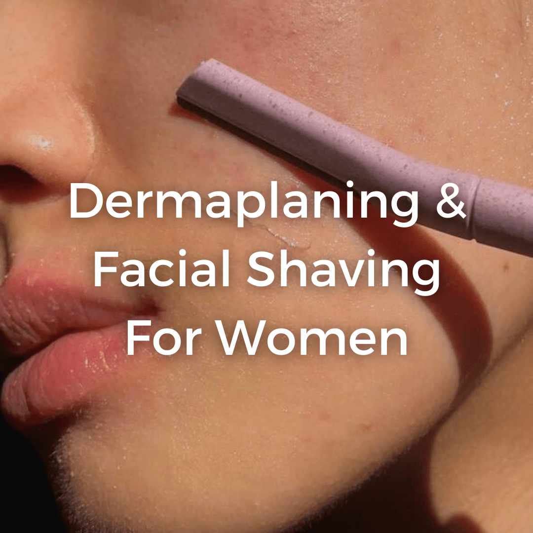 Dermaplaning & Facial Shaving For Women | How-to and Benefits - CHEEKYGLO