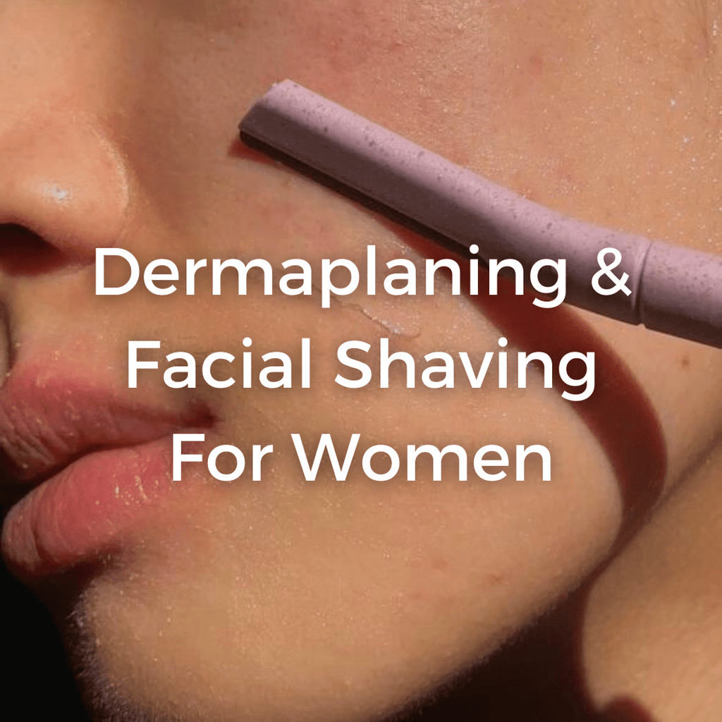 Dermaplaning &amp; Facial Shaving For Women | How-to and Benefits - CHEEKYGLO