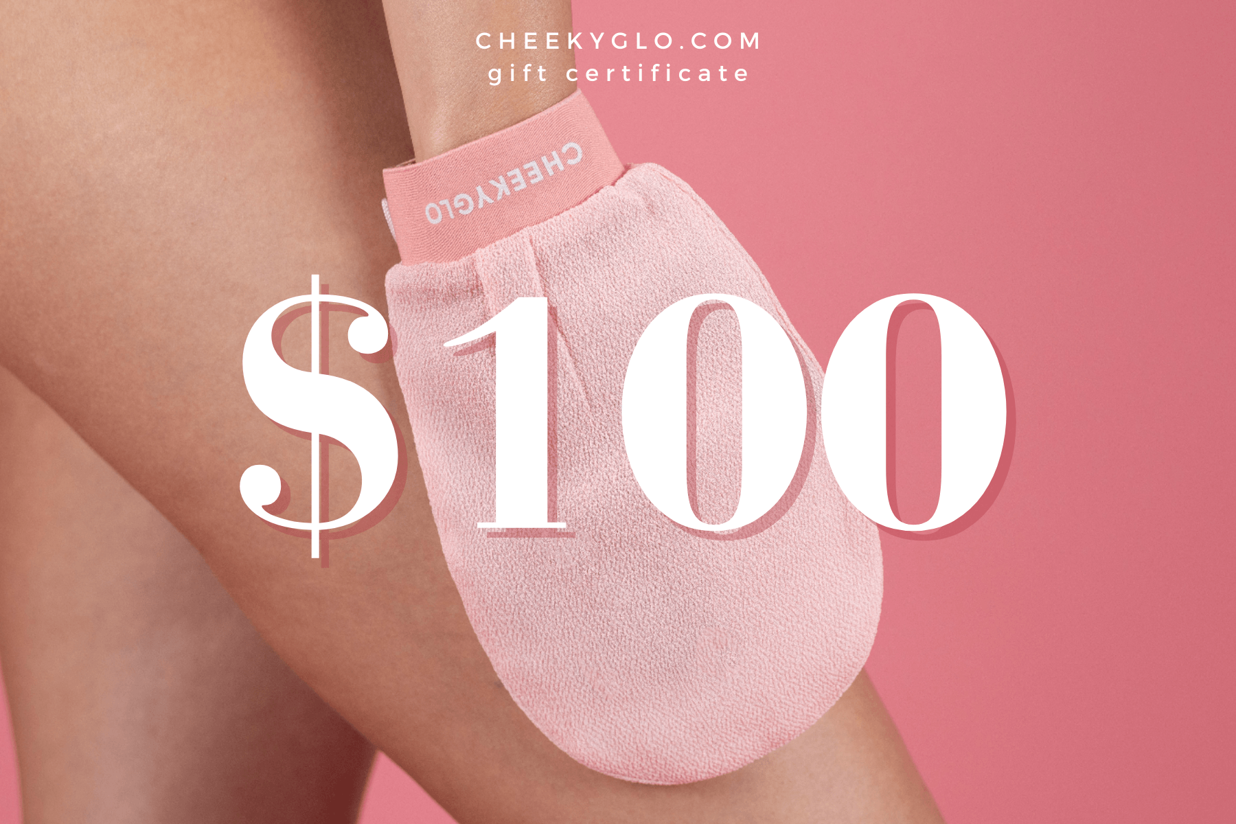 A $100 CheekyGlo Gift Card from CheekyGlo. The image showcases someone using a pink exfoliating glove on their leg against a pink background. The minimalist design highlights the brand and the gift card&