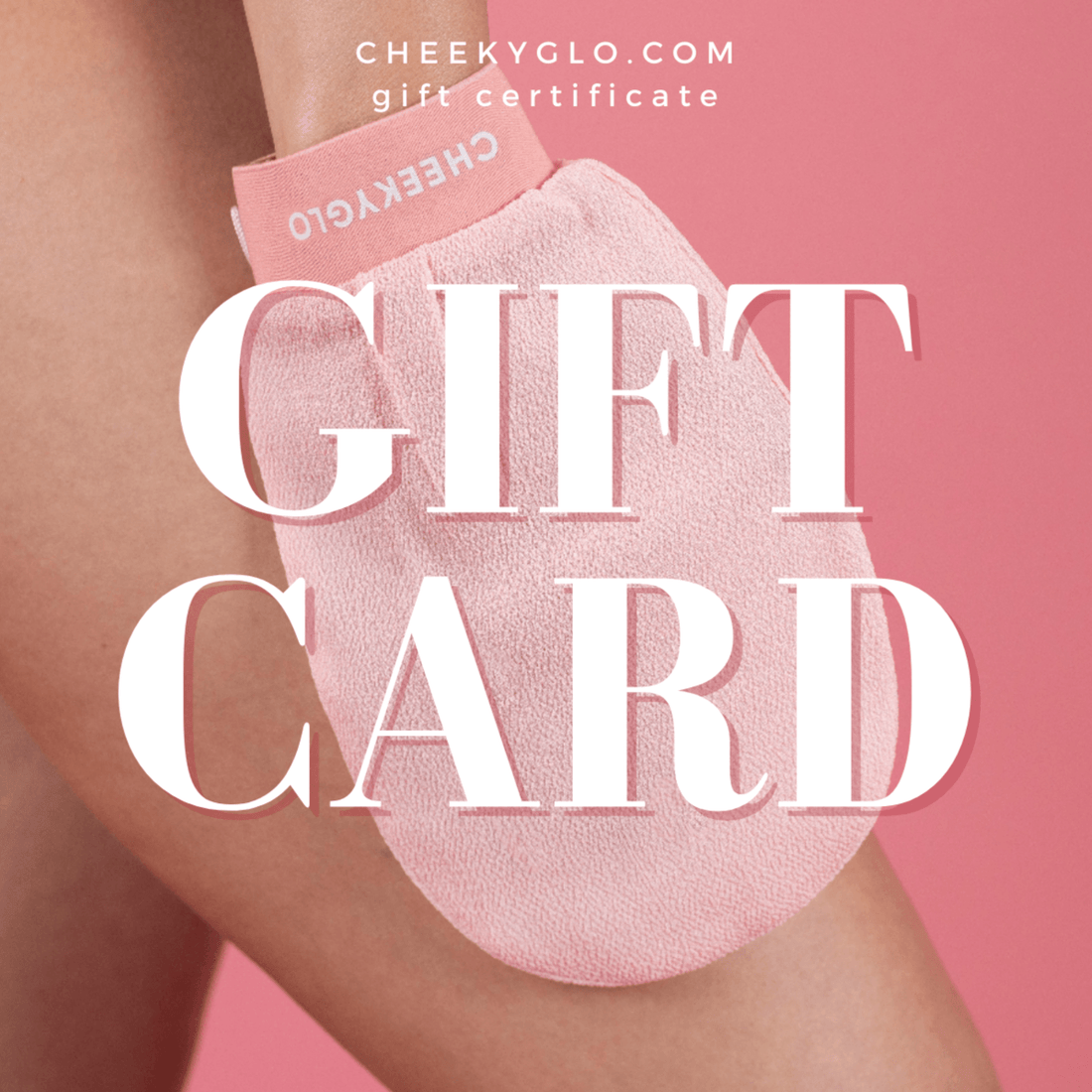 An image displays a person using a pink exfoliating mitt labeled &quot;CHEEKYGLO&quot; on their leg, set against a pink background. The white text reads &quot;GIFT CARD,&quot; with &quot;CheekyGlo Gift Card&quot; at the top, showcasing the CheekyGlo brand.